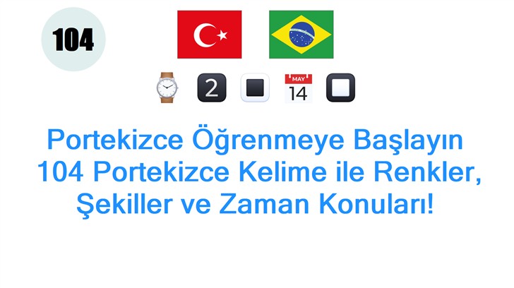 Portekizce Öğrenmeye Başlayın: 104 Portekizce Kelime ile Renkler, Şekiller ve Zaman Konuları!